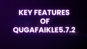 Key Features of Qugafaikle5.7.2 Image