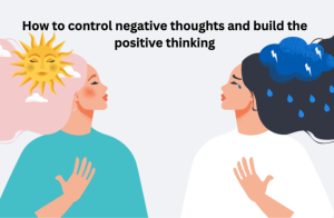 How to control negative thoughts and build the positive thinking
