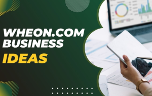 Top Wheon.com Business Ideas in 2025 to Launch Your Startup