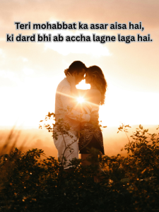 Teri mohabbat ka asar aisa hai, ki dard bhi ab accha lagne laga hai..png