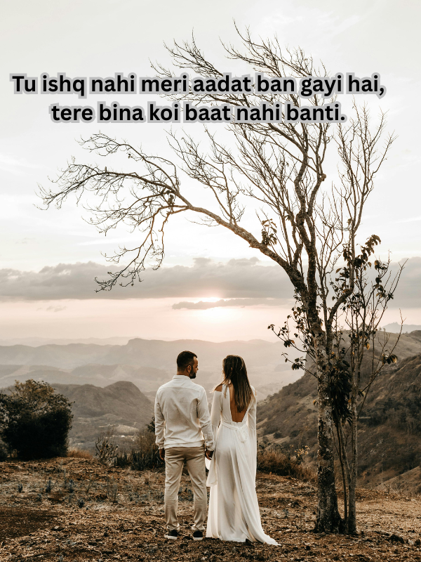 Tu ishq nahi meri aadat ban gayi hai, tere bina koi baat nahi banti..png