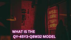 What Is the QY-45Y3-Q8W32 Model